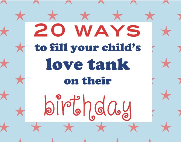 20 ways to fill your child’s love tank on their&nbsp;birthday